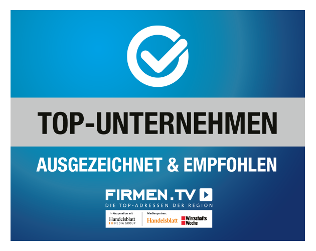 Ausgezeichnet als TOP UNTERNEHMEN von Firmen.TV in Kooperation mit dem Handelsblatt